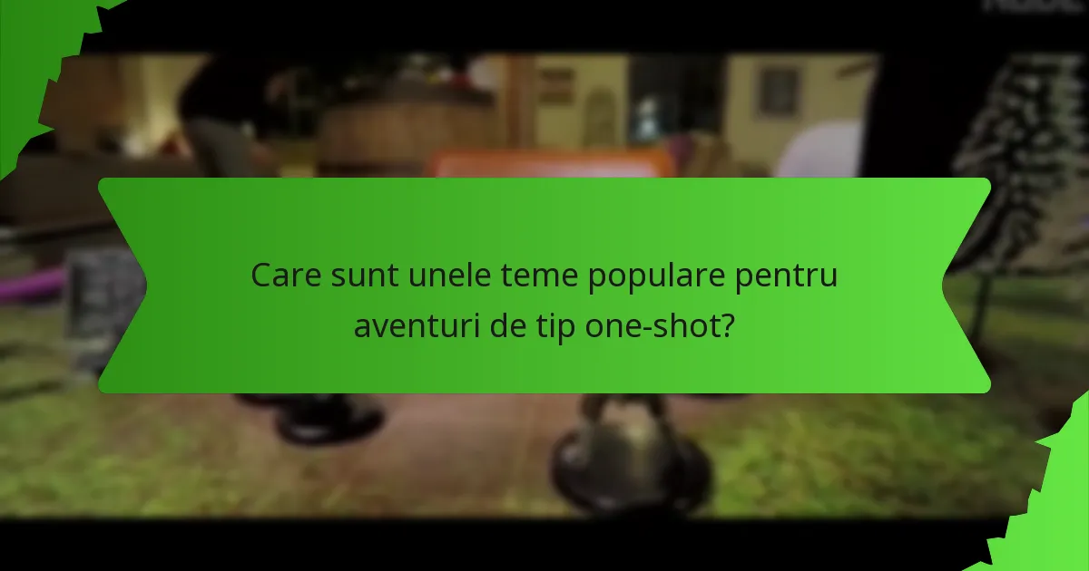 Care sunt unele teme populare pentru aventuri de tip one-shot?