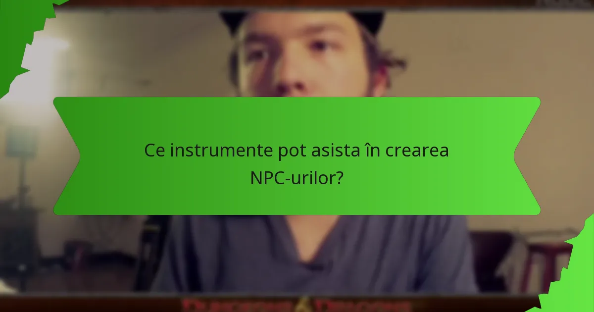 Ce instrumente pot asista în crearea NPC-urilor?