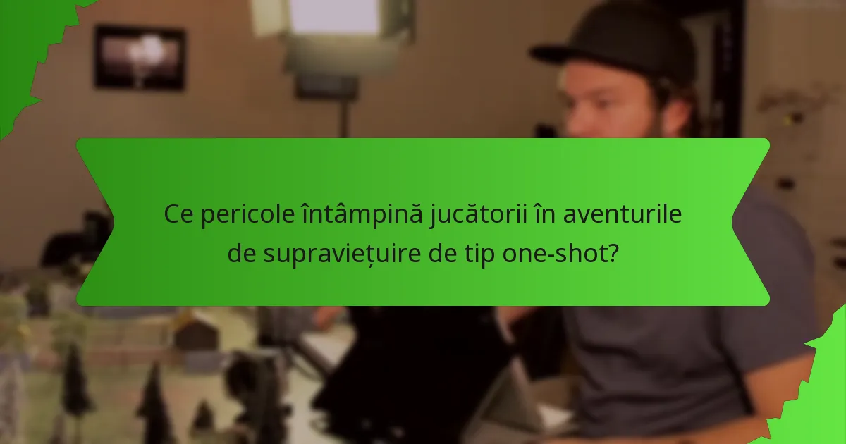Ce pericole întâmpină jucătorii în aventurile de supraviețuire de tip one-shot?
