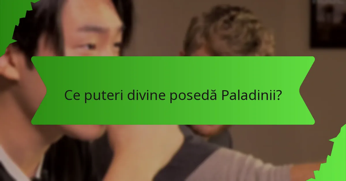 Ce puteri divine posedă Paladinii?