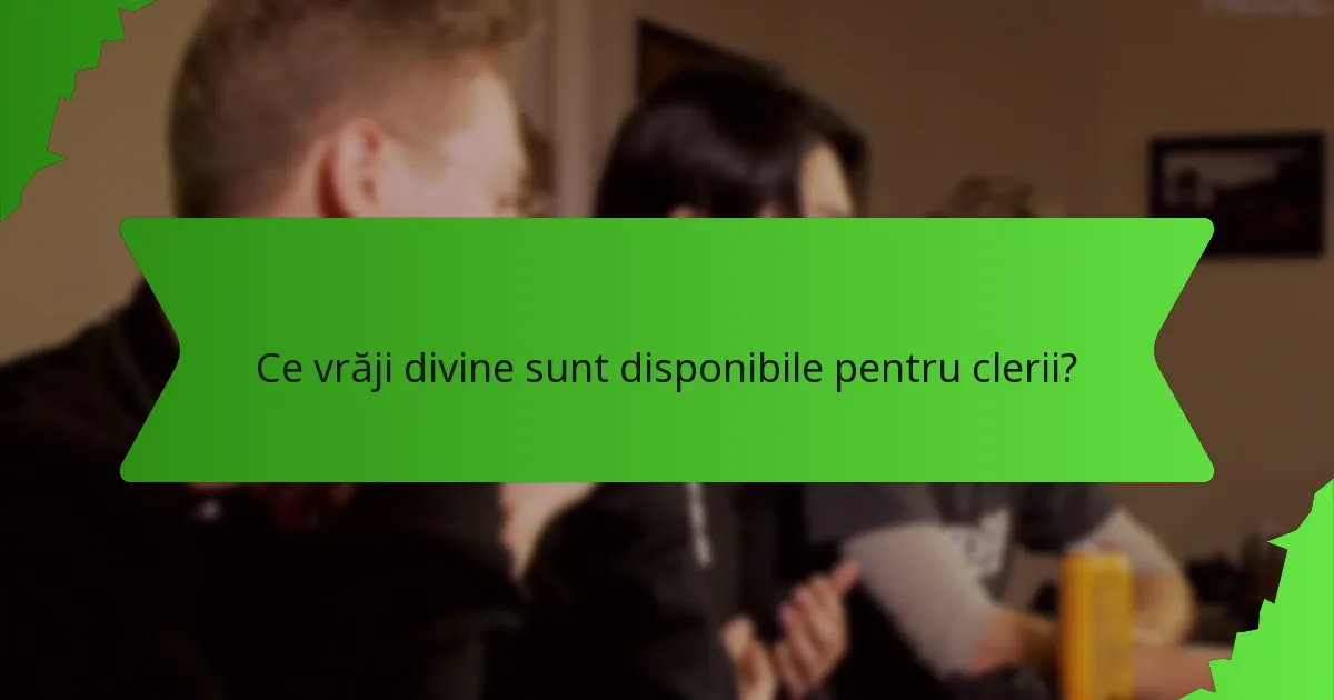 Ce vrăji divine sunt disponibile pentru clerii?