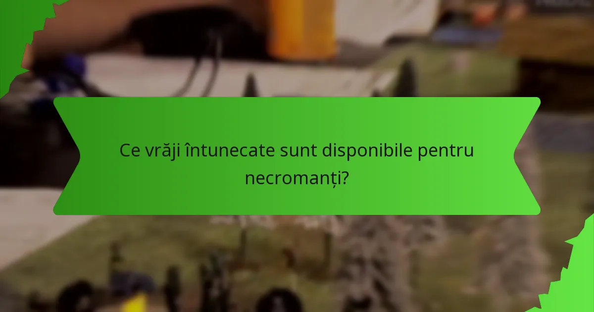 Ce vrăji întunecate sunt disponibile pentru necromanți?