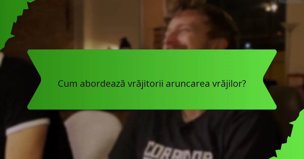 Cum abordează vrăjitorii aruncarea vrăjilor?
