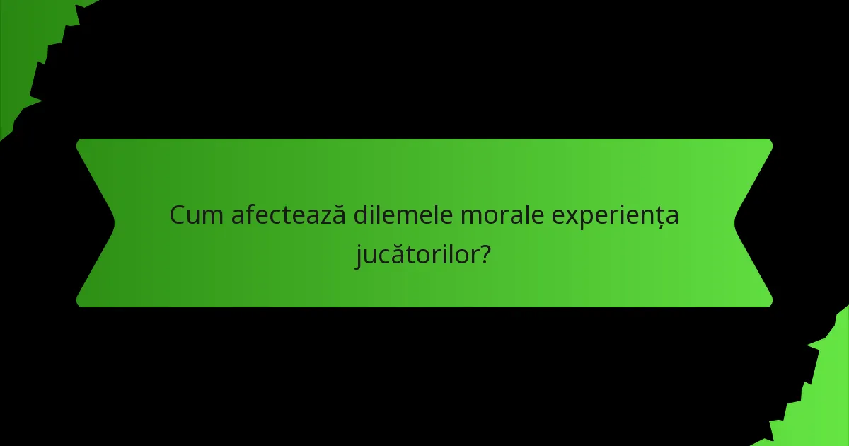 Cum afectează dilemele morale experiența jucătorilor?