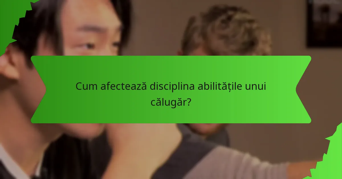 Cum afectează disciplina abilitățile unui călugăr?