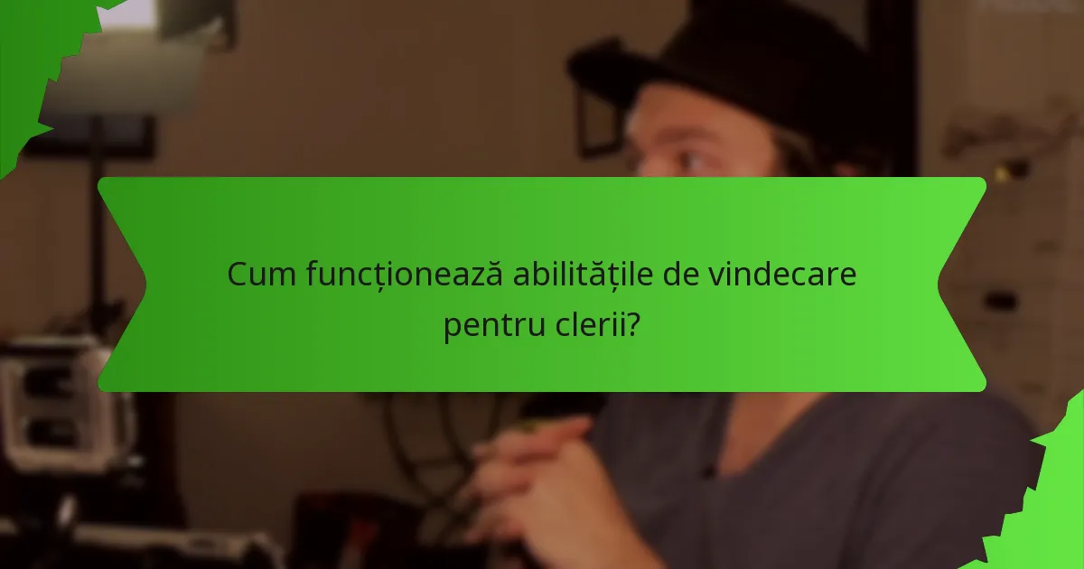 Cum funcționează abilitățile de vindecare pentru clerii?