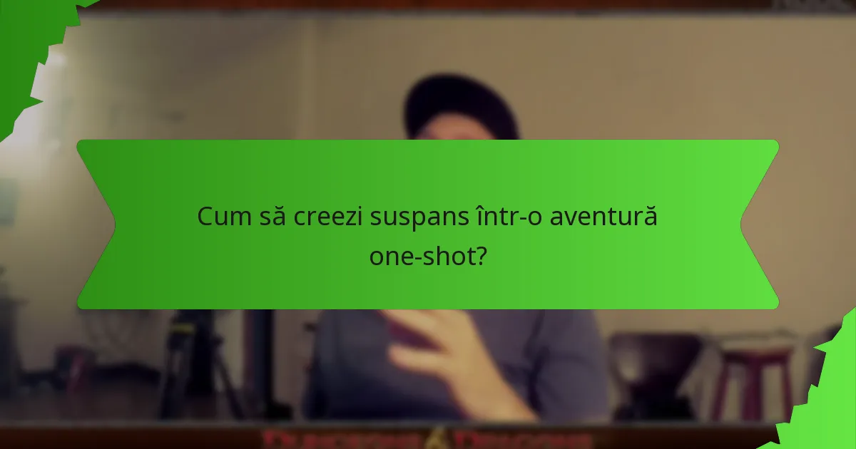 Cum să creezi suspans într-o aventură one-shot?