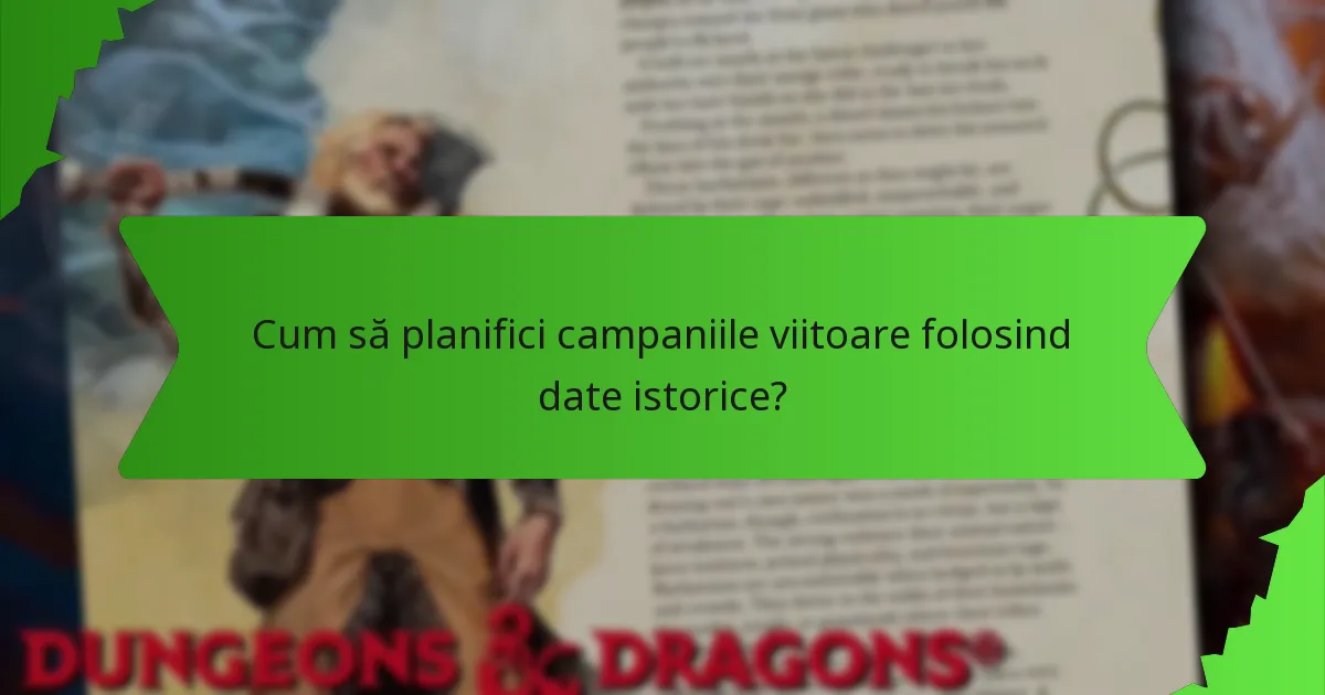 Cum să planifici campaniile viitoare folosind date istorice?