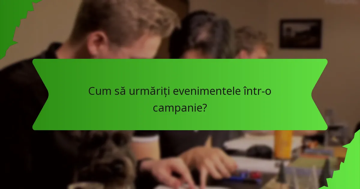 Cum să urmăriți evenimentele într-o campanie?
