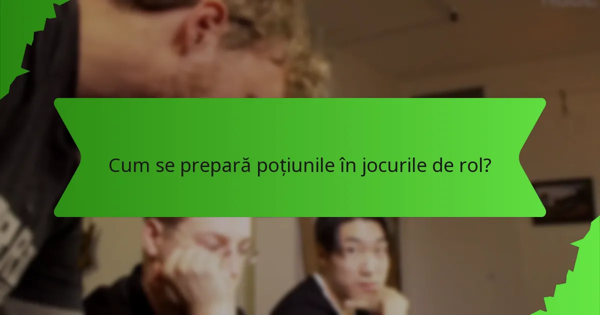 Cum se prepară poțiunile în jocurile de rol?