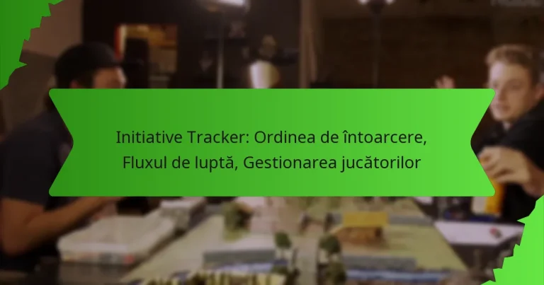 Initiative Tracker: Ordinea de întoarcere, Fluxul de luptă, Gestionarea jucătorilor